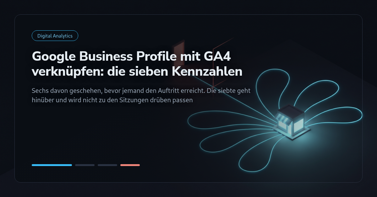 Google Business Profile mit GA4 verknüpfen: die sieben Kennzahlen