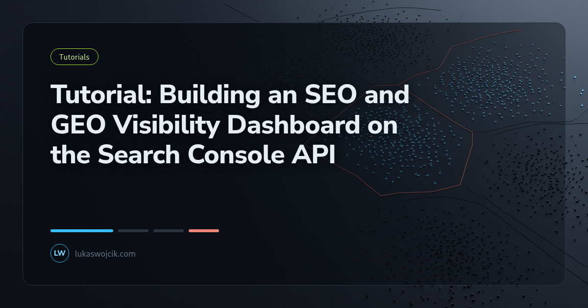 Tutorial: Building an SEO and GEO Visibility Dashboard on the Search Console API