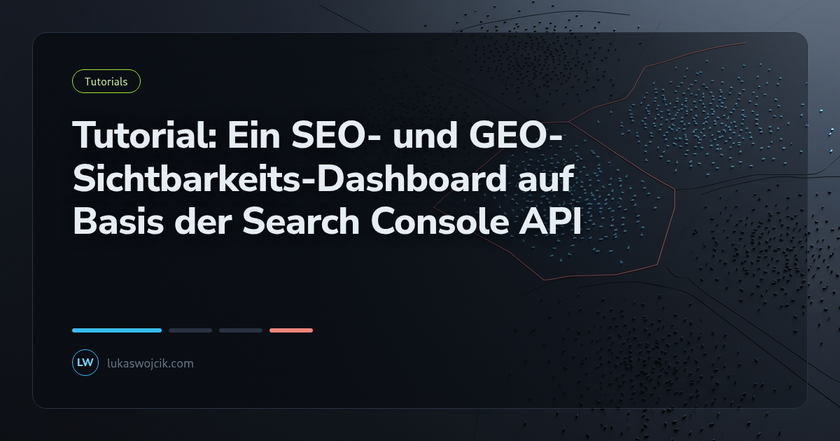 Tutorial: Ein SEO- und GEO-Sichtbarkeits-Dashboard auf Basis der Search Console API
