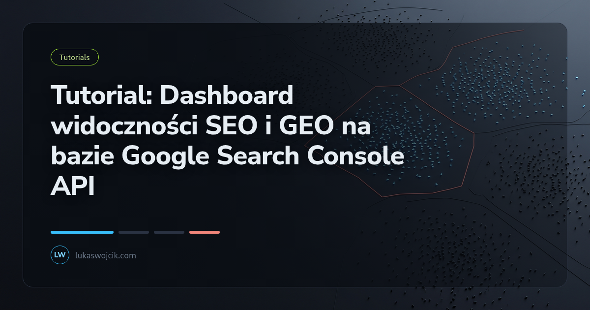 Tutorial: Dashboard widoczności SEO i GEO na bazie Google Search Console API