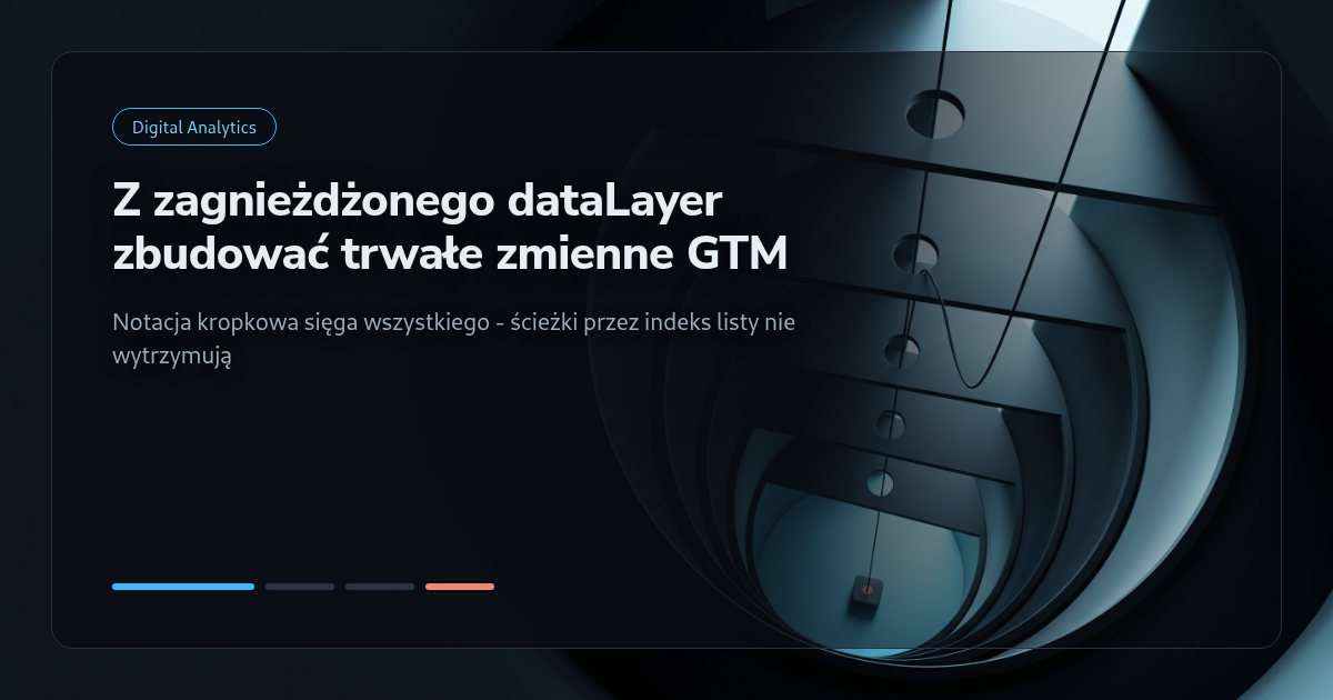Tutorial: Z zagnieżdżonego dataLayer zbudować trwałe zmienne GTM
