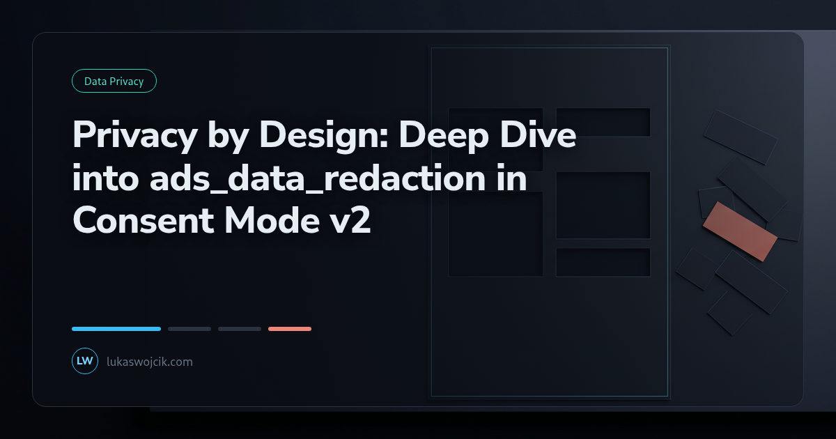 Privacy by Design: Deep Dive into ads_data_redaction in Consent Mode v2