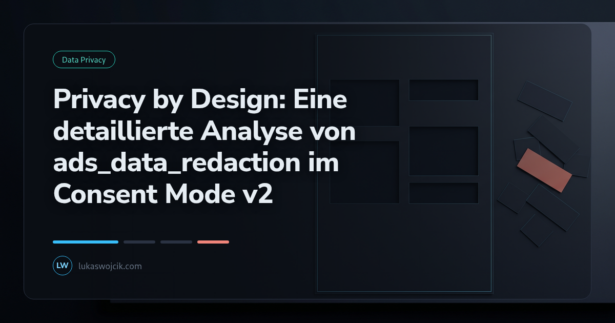 Privacy by Design: Eine detaillierte Analyse von ads_data_redaction im Consent Mode v2