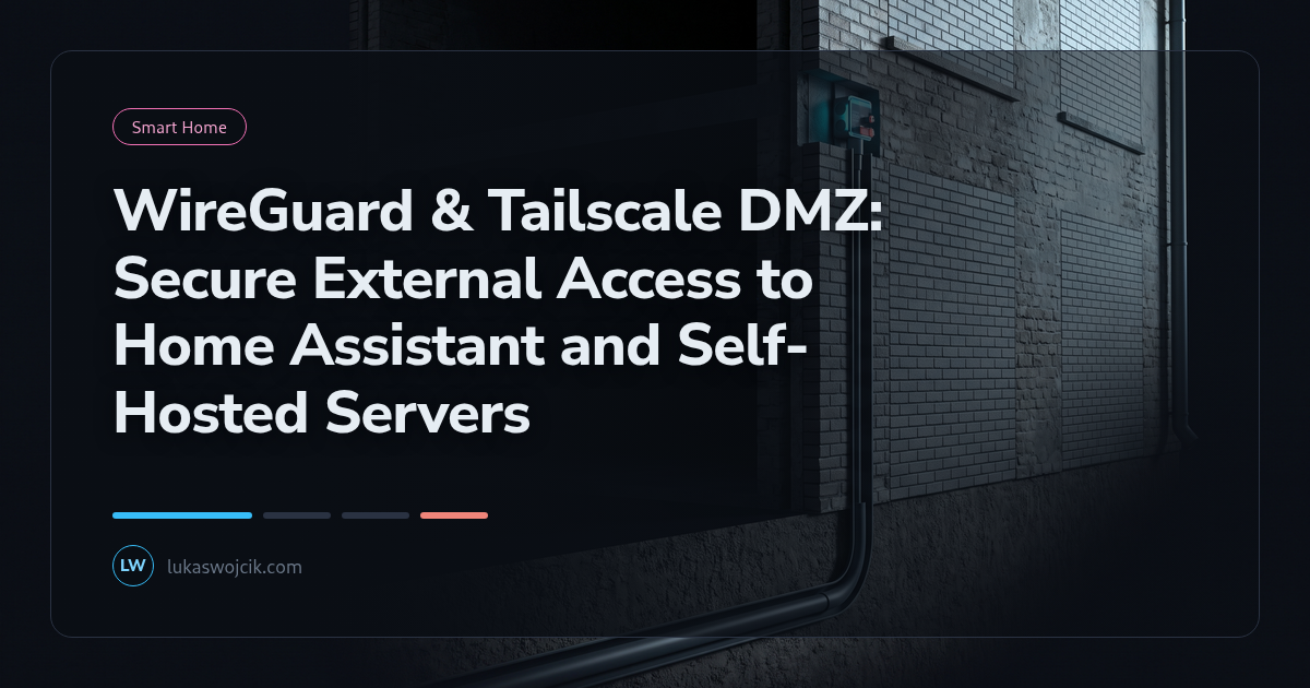 WireGuard & Tailscale DMZ: Secure External Access to Home Assistant and Self-Hosted Servers