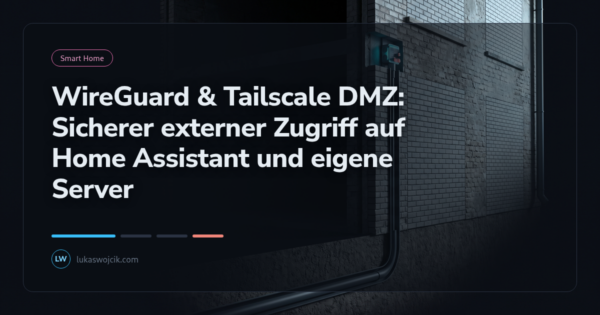 WireGuard & Tailscale DMZ: Sicherer externer Zugriff auf Home Assistant und eigene Server