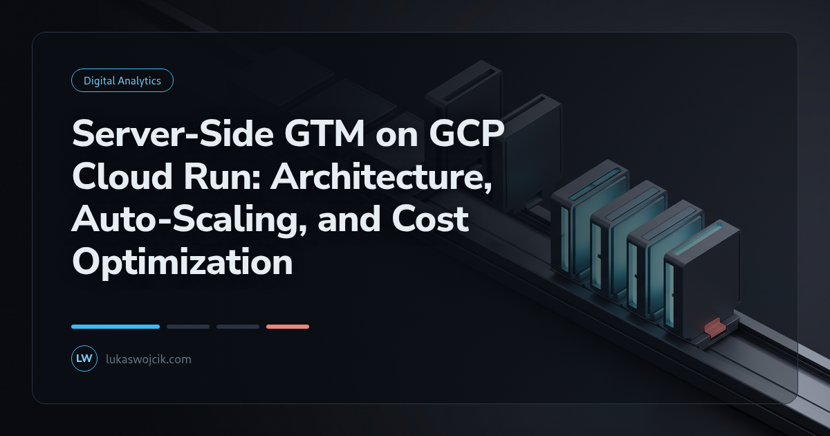 Server-Side GTM on GCP Cloud Run: Architecture, Auto-Scaling, and Cost Optimization