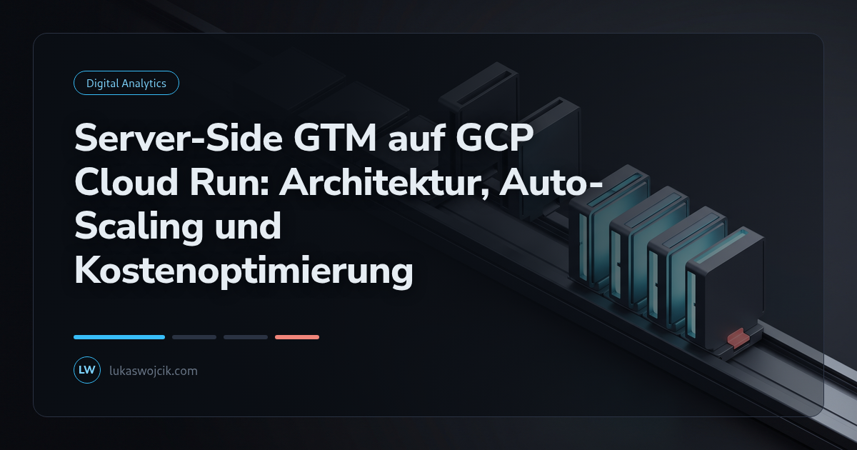 Server-Side GTM auf GCP Cloud Run: Architektur, Auto-Scaling und Kostenoptimierung