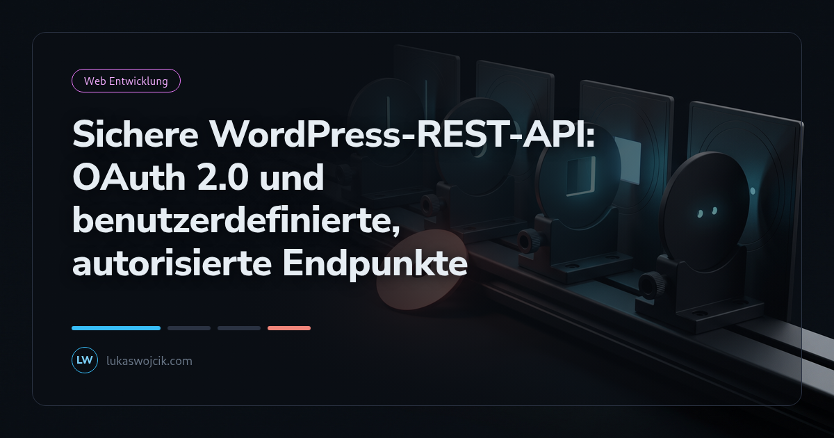 Sichere WordPress-REST-API: OAuth 2.0 und benutzerdefinierte, autorisierte Endpunkte