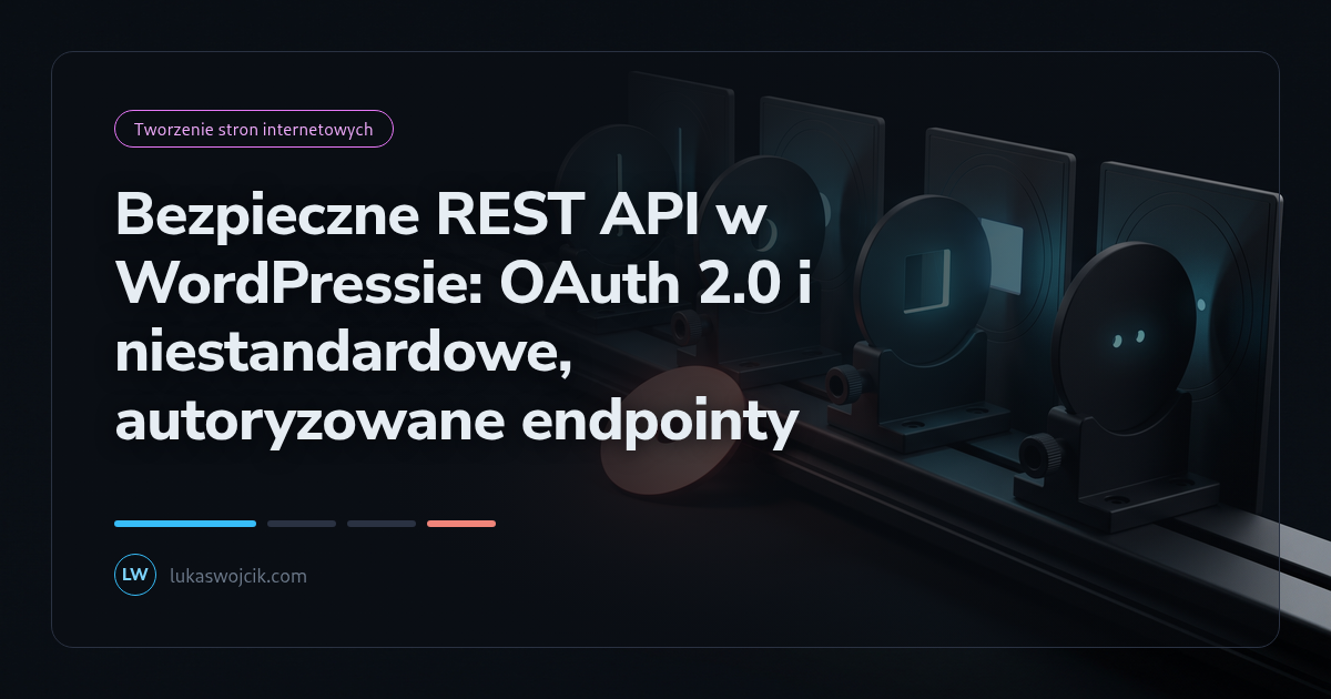 Bezpieczne REST API w WordPressie: OAuth 2.0 i niestandardowe, autoryzowane endpointy