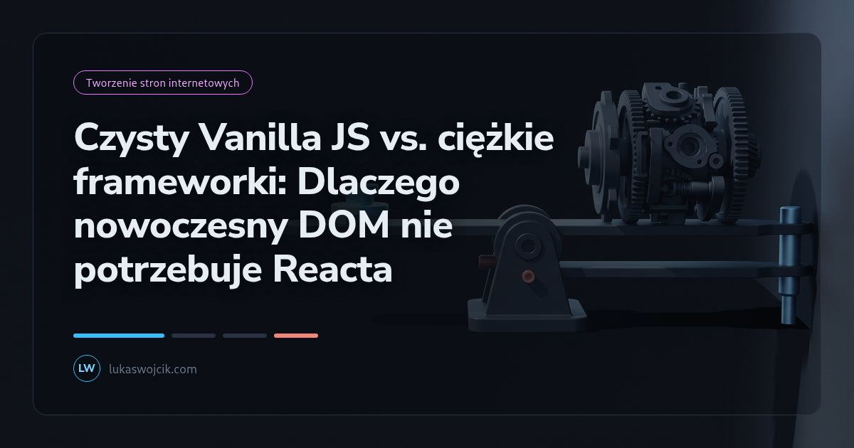 Czysty Vanilla JS vs. ciężkie frameworki: Dlaczego nowoczesny DOM nie potrzebuje Reacta