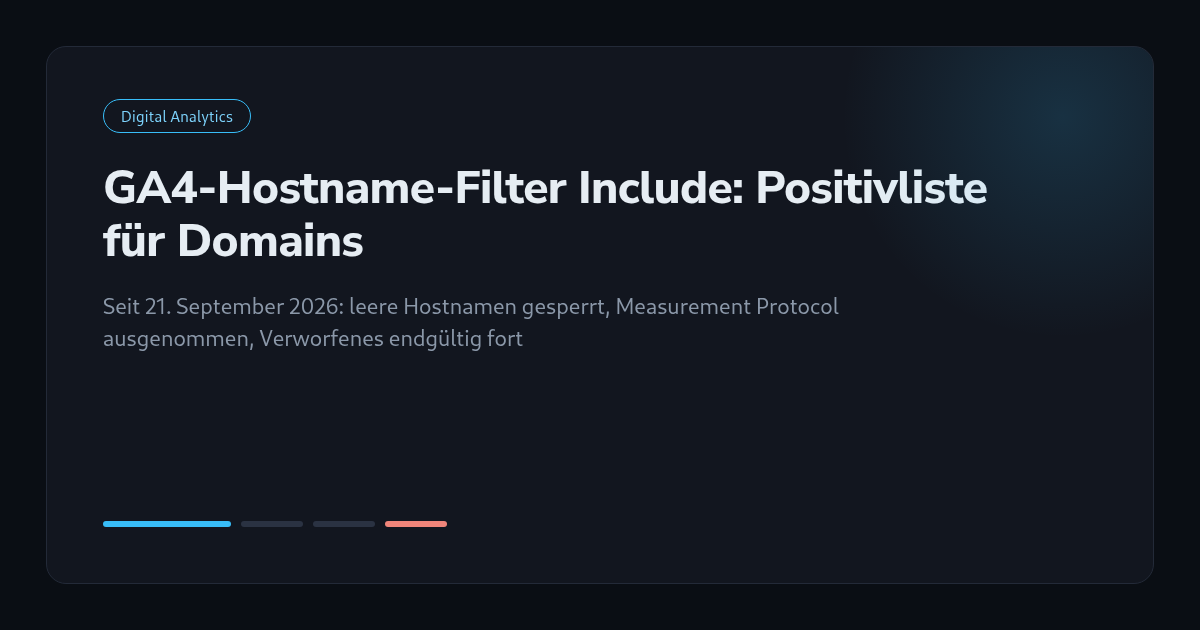GA4-Hostname-Filter Include: Positivliste, leere Hostnamen gesperrt, Measurement Protocol ausgenommen