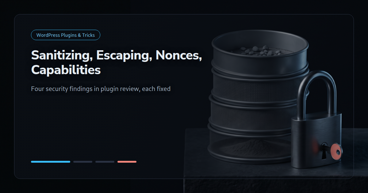 Sanitizing, Escaping, Nonces, Capabilities in Plugin Review