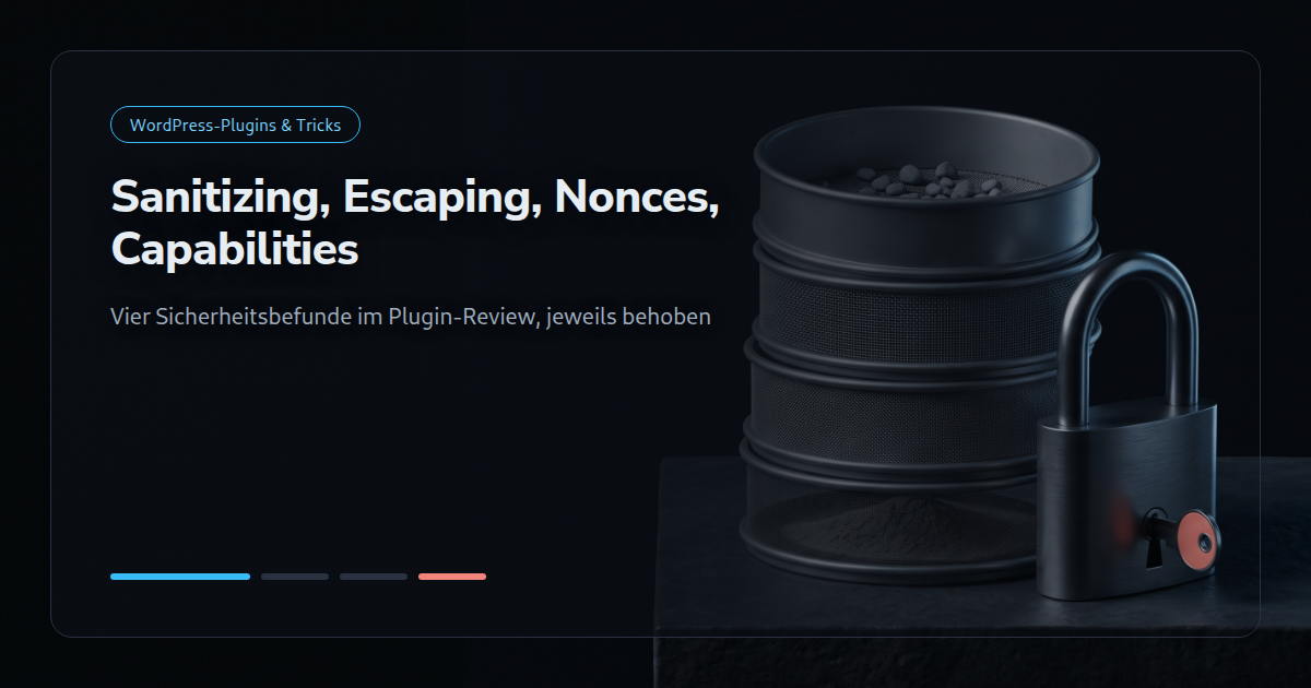 Sanitizing, Escaping, Nonces, Capabilities im Plugin-Review
