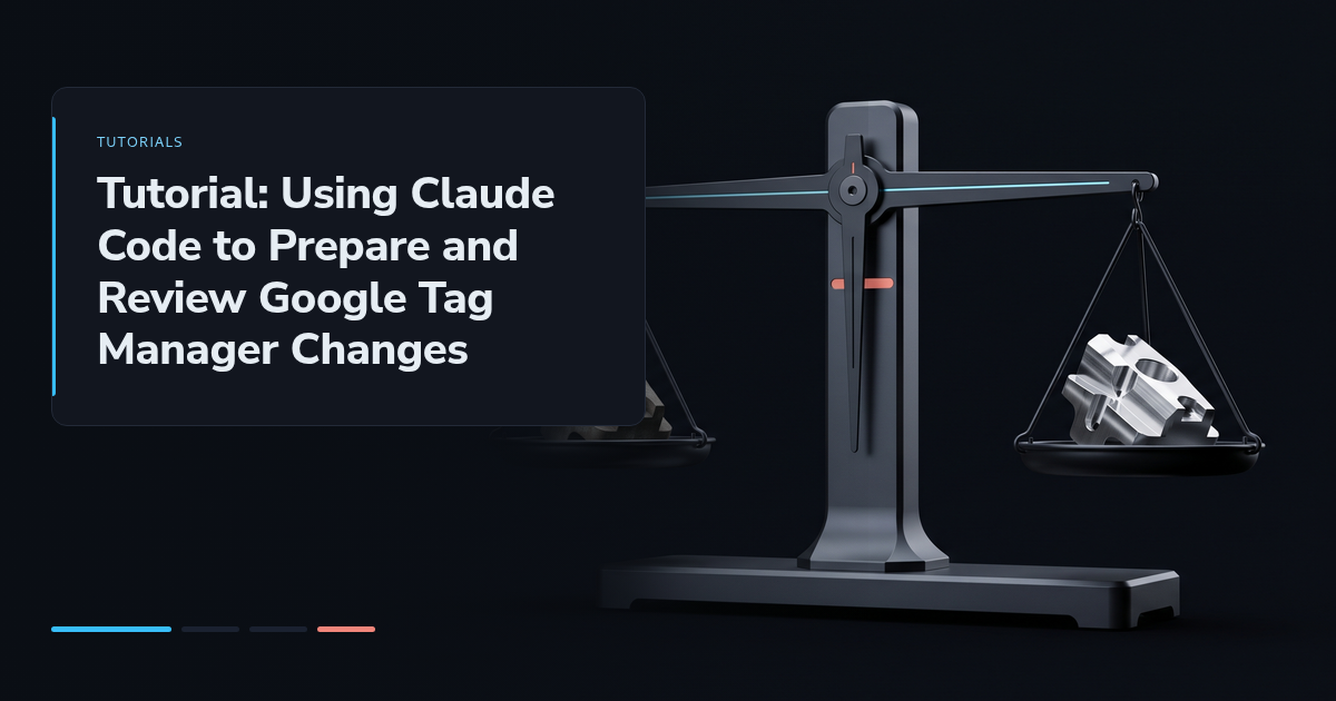 Tutorial: Using Claude Code to Prepare and Review Google Tag Manager Changes