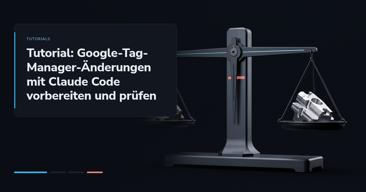 Tutorial: Google-Tag-Manager-Änderungen mit Claude Code vorbereiten und prüfen