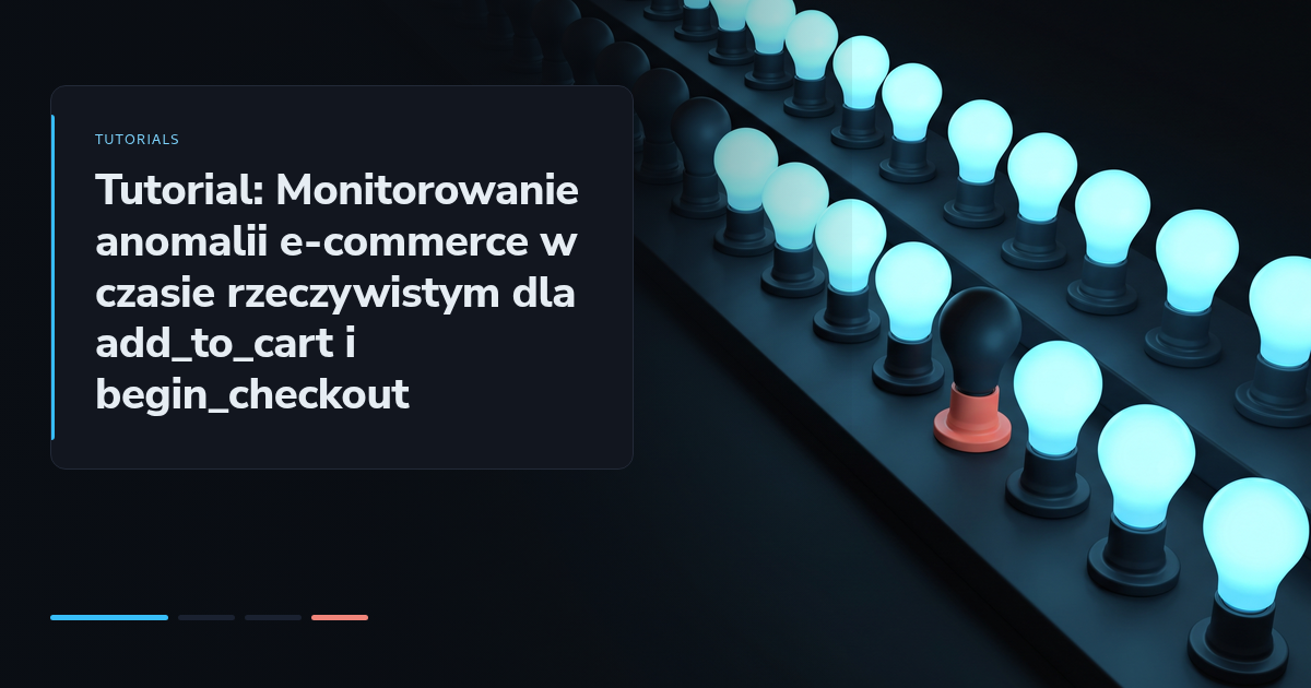 Tutorial: Monitorowanie anomalii e-commerce w czasie rzeczywistym dla add_to_cart i begin_checkout