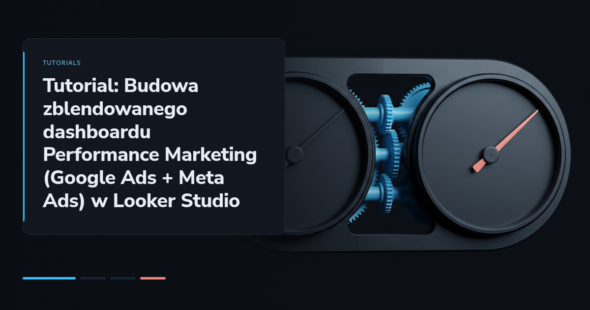 Tutorial: Budowa zblendowanego dashboardu Performance Marketing (Google Ads + Meta Ads) w Looker Studio