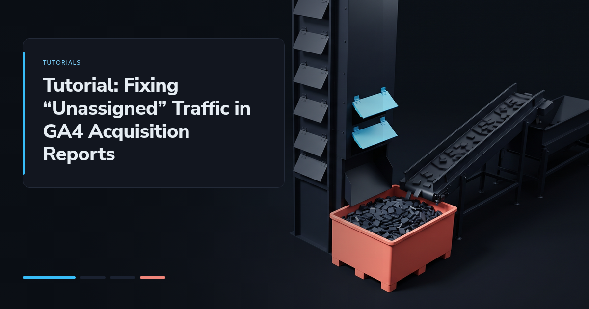 Tutorial: Fixing “Unassigned” Traffic in GA4 Acquisition Reports