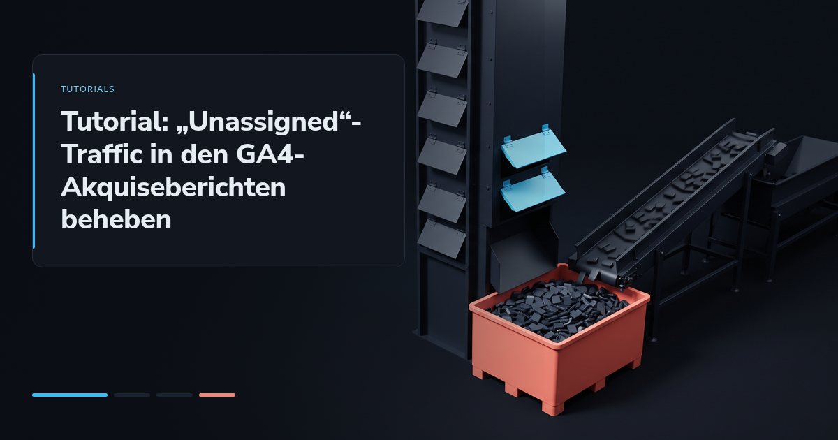 Tutorial: „Unassigned“-Traffic in den GA4-Akquiseberichten beheben