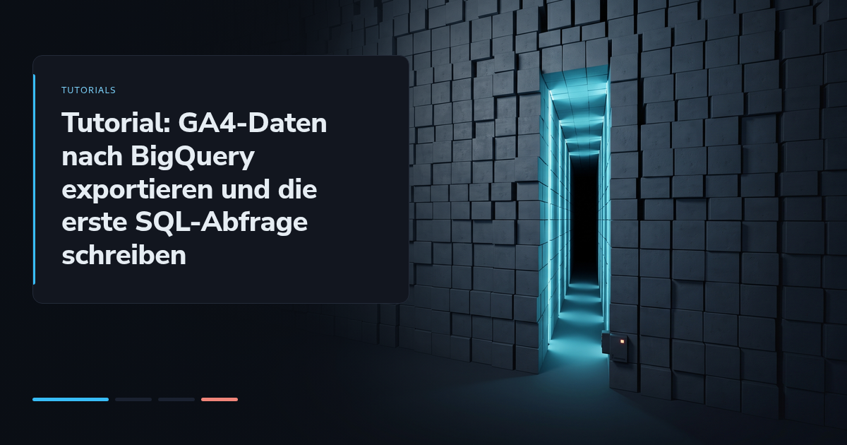 Tutorial: GA4-Daten nach BigQuery exportieren und die erste SQL-Abfrage schreiben