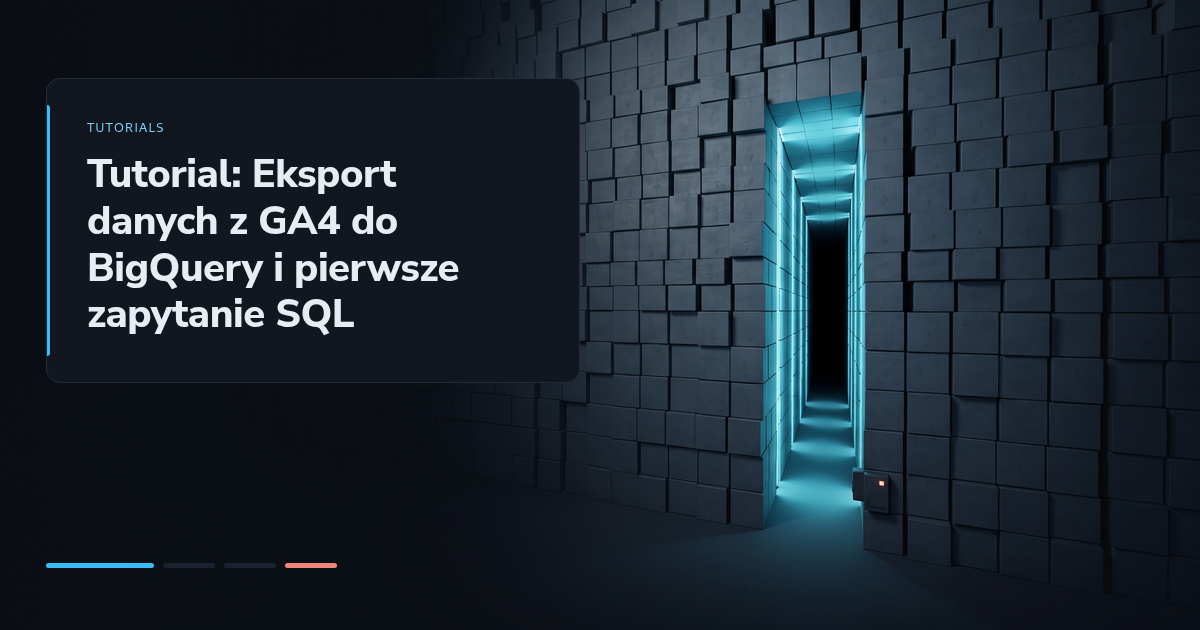 Tutorial: Eksport danych z GA4 do BigQuery i pierwsze zapytanie SQL