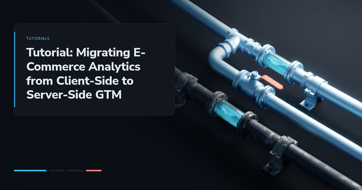 Tutorial: Migrating E-Commerce Analytics from Client-Side to Server-Side GTM