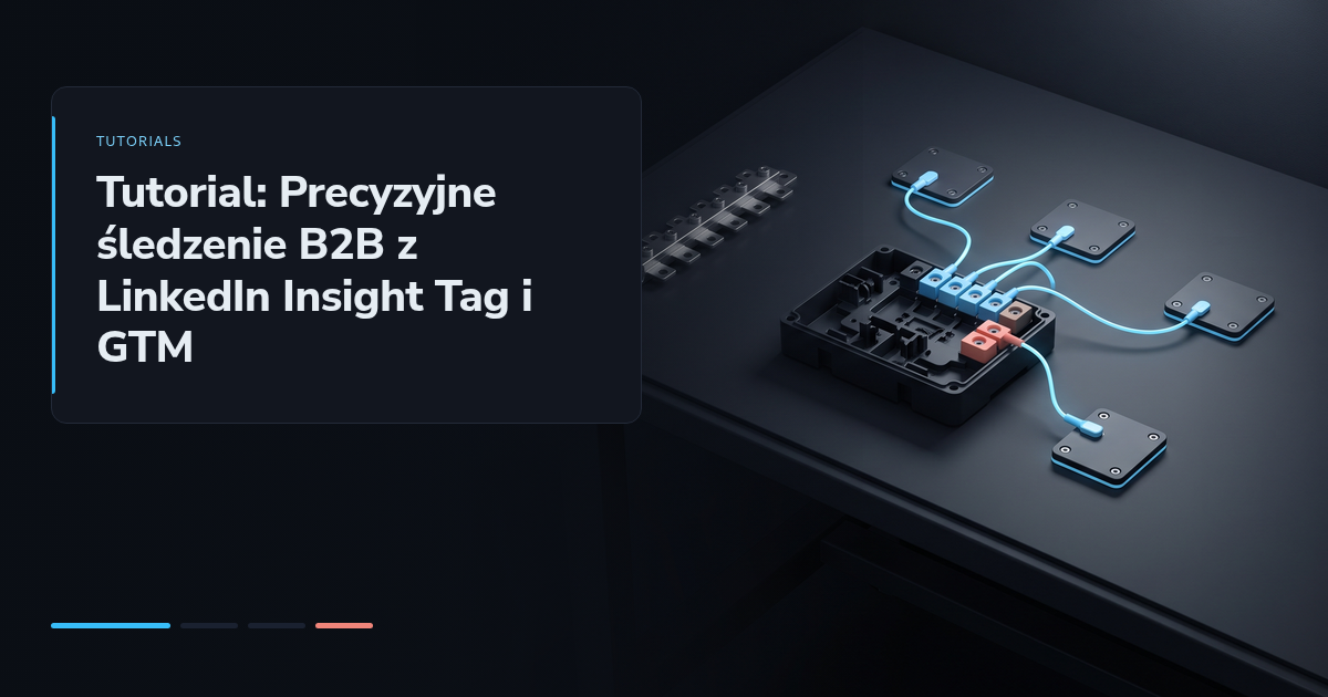 Tutorial: Precyzyjne śledzenie B2B z LinkedIn Insight Tag i GTM