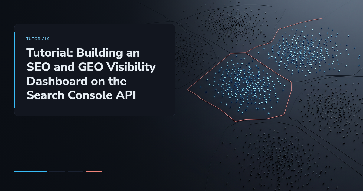 Tutorial: Building an SEO and GEO Visibility Dashboard on the Search Console API