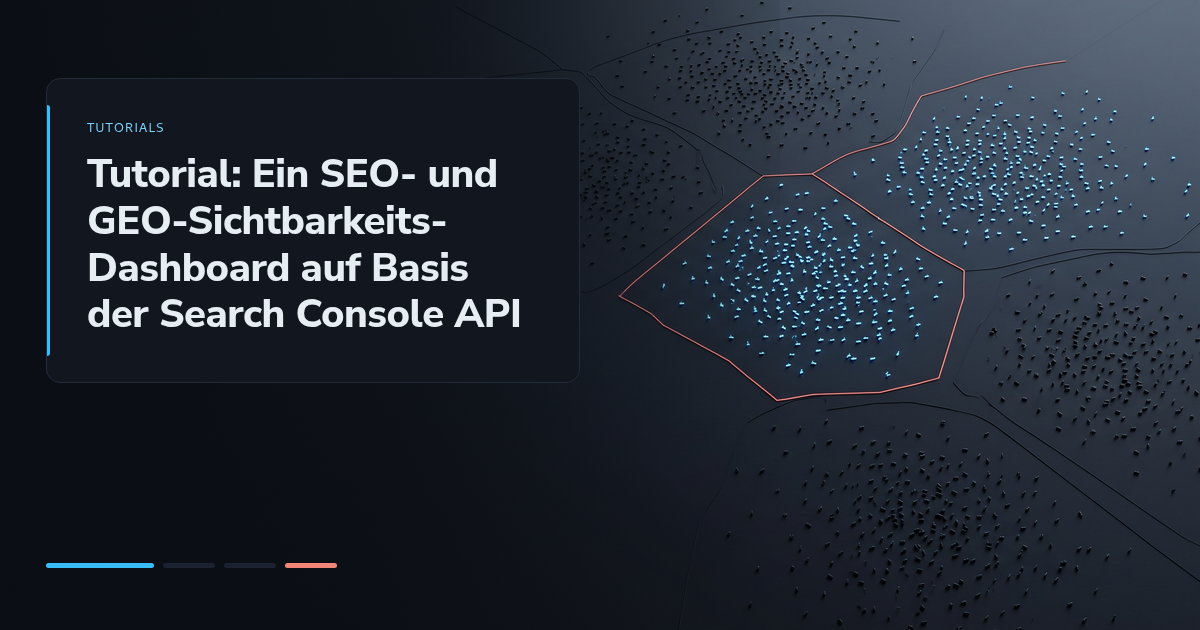 Tutorial: Ein SEO- und GEO-Sichtbarkeits-Dashboard auf Basis der Search Console API