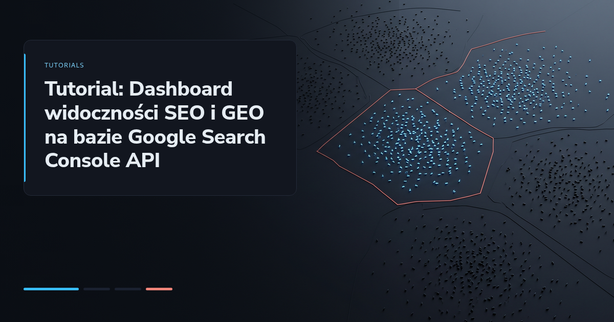 Tutorial: Dashboard widoczności SEO i GEO na bazie Google Search Console API