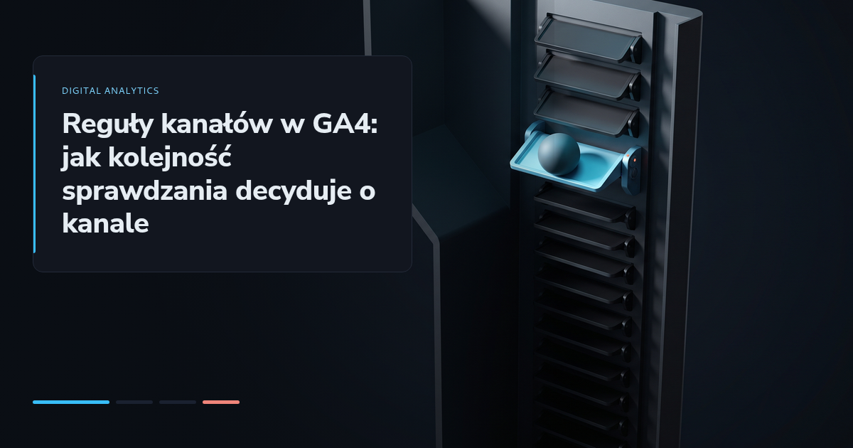 Reguły kanałów w GA4: jak kolejność sprawdzania decyduje o kanale