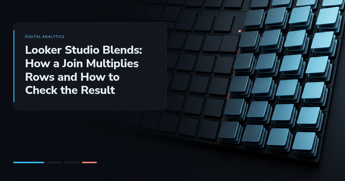 Looker Studio Blends: How a Join Multiplies Rows and How to Check the Result