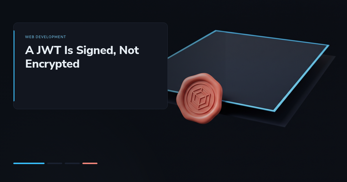 A JWT Is Signed, Not Encrypted