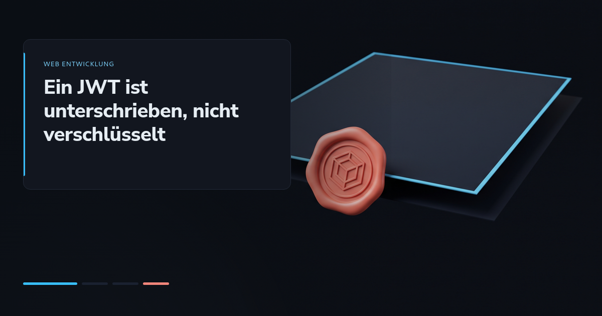 Ein JWT ist unterschrieben, nicht verschlüsselt