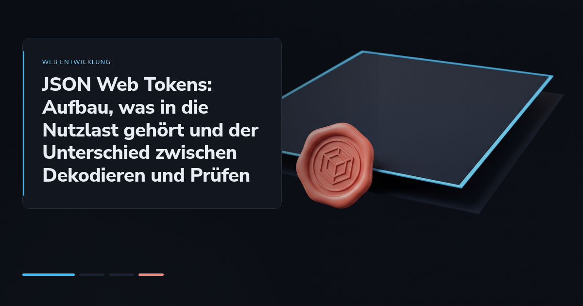 JSON Web Tokens: Aufbau, was in die Nutzlast gehört und der Unterschied zwischen Dekodieren und Prüfen