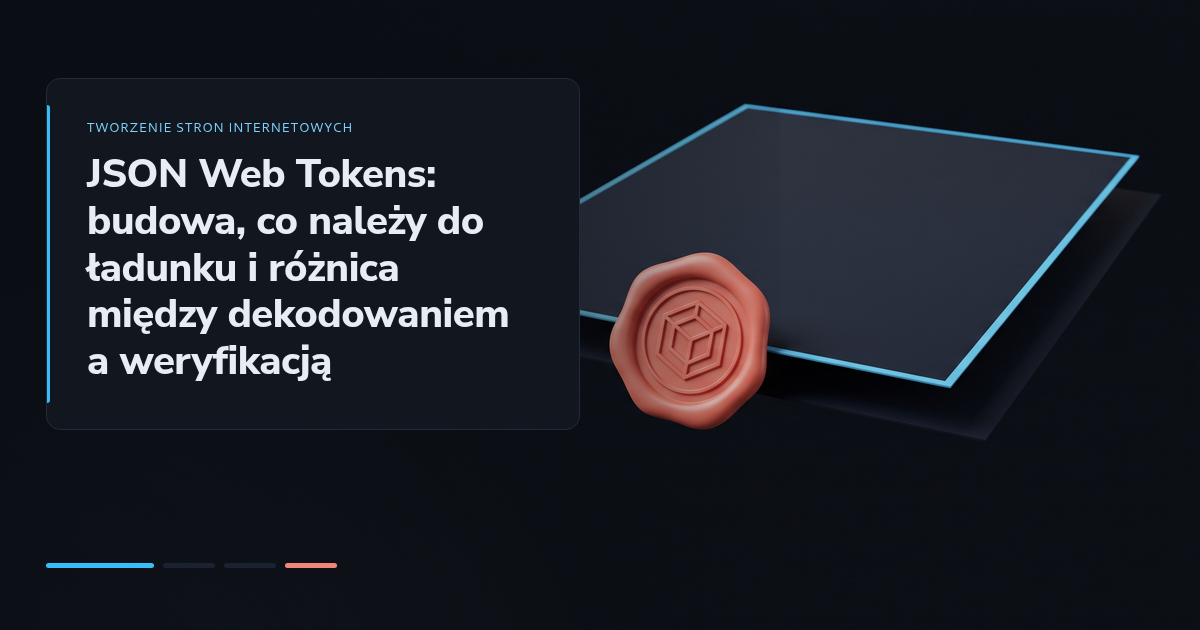 JSON Web Tokens: budowa, co należy do ładunku i różnica między dekodowaniem a weryfikacją