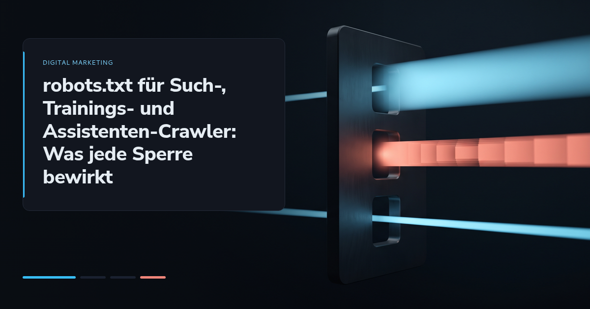 robots.txt für Such-, Trainings- und Assistenten-Crawler: Was jede Sperre bewirkt