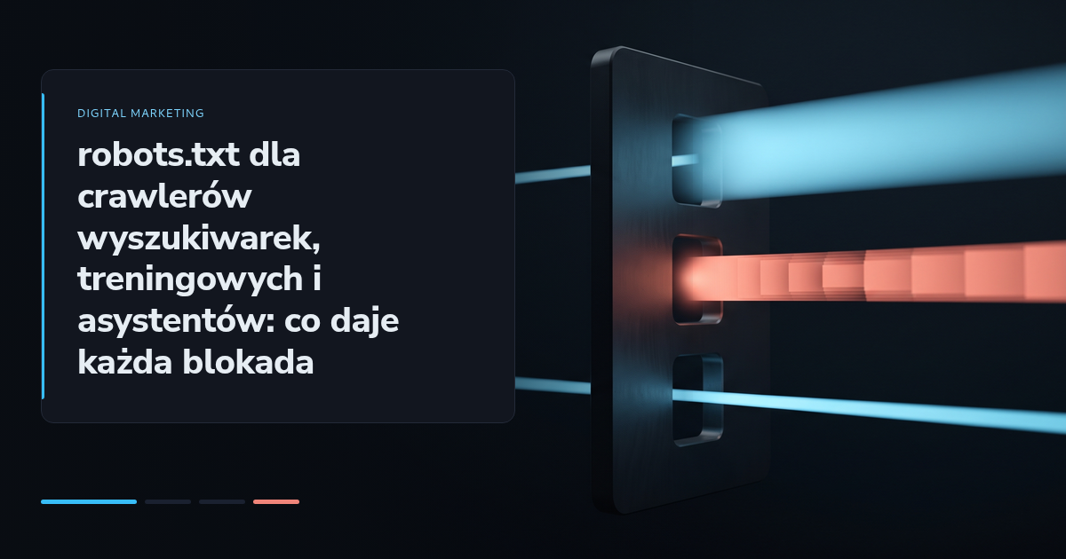 robots.txt dla crawlerów wyszukiwarek, treningowych i asystentów: co daje każda blokada