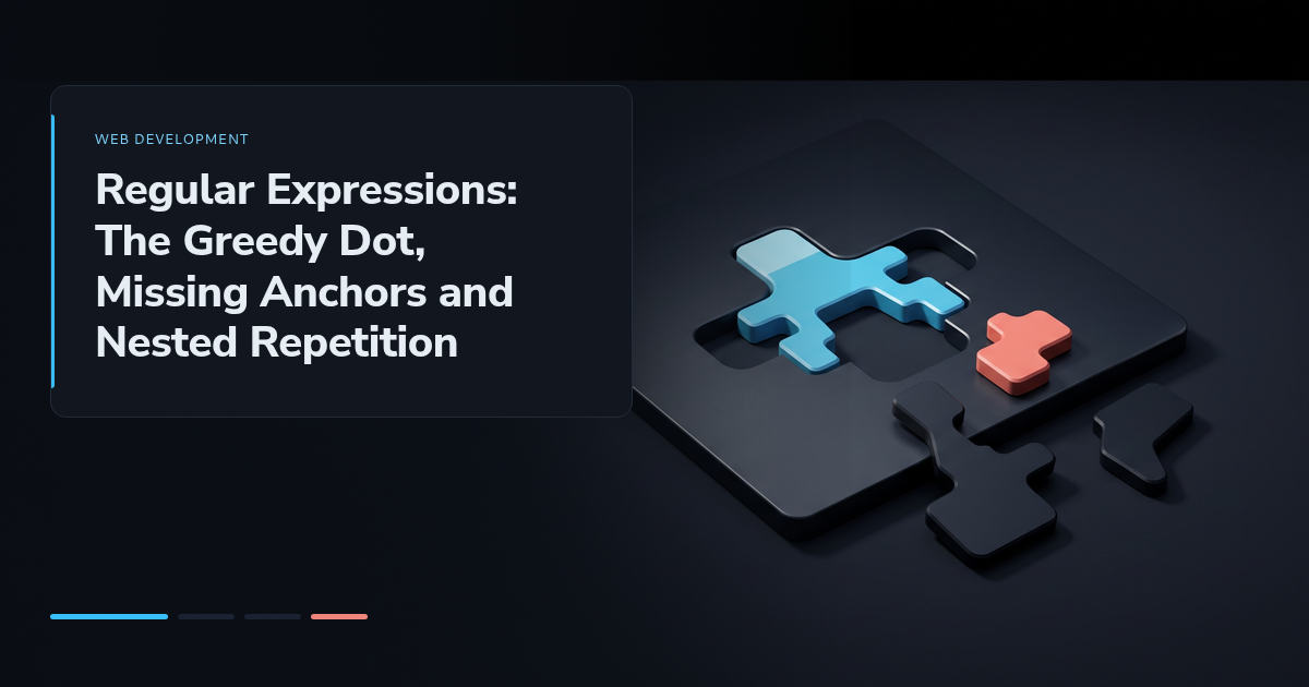 Regular Expressions: The Greedy Dot, Missing Anchors and Nested Repetition
