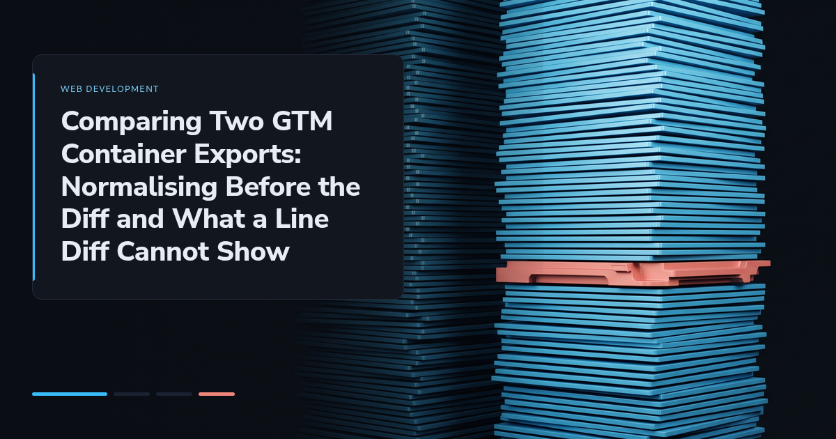 Comparing Two GTM Container Exports: Normalising Before the Diff and What a Line Diff Cannot Show