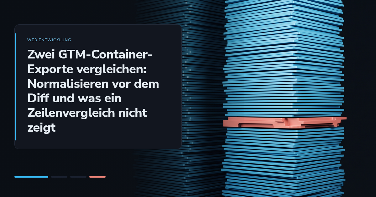 Zwei GTM-Container-Exporte vergleichen: Normalisieren vor dem Diff und was ein Zeilenvergleich nicht zeigt