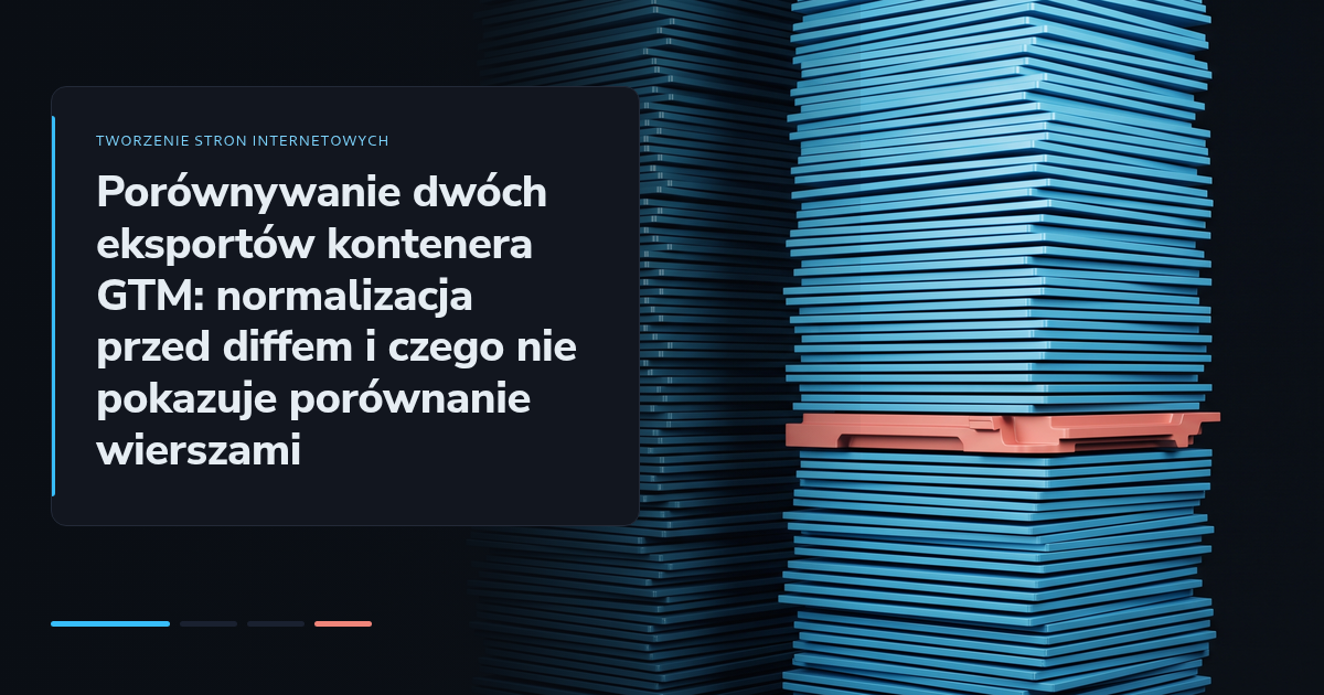 Porównywanie dwóch eksportów kontenera GTM: normalizacja przed diffem i czego nie pokazuje porównanie wierszami