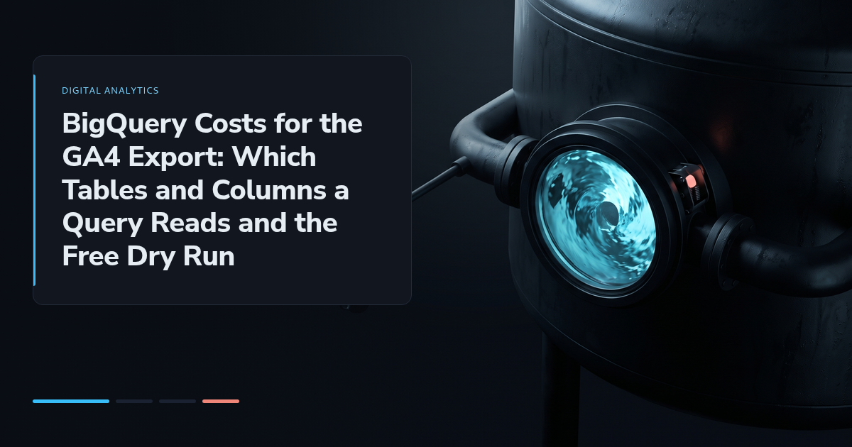 BigQuery Costs for the GA4 Export: Which Tables and Columns a Query Reads and the Free Dry Run