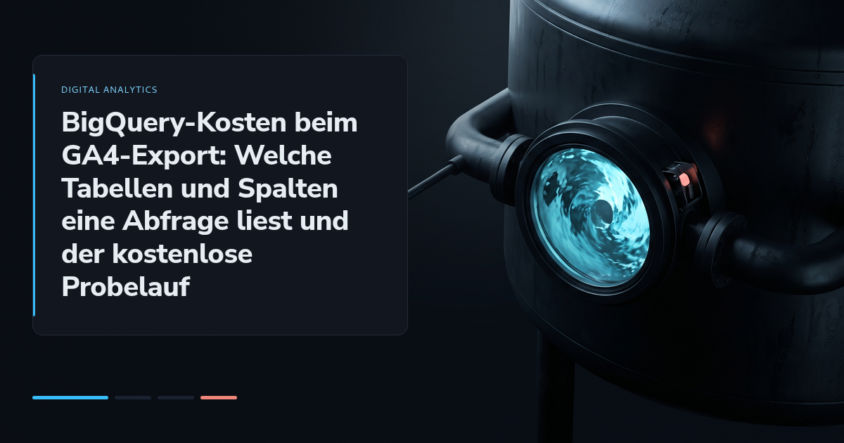 BigQuery-Kosten beim GA4-Export: Welche Tabellen und Spalten eine Abfrage liest und der kostenlose Probelauf