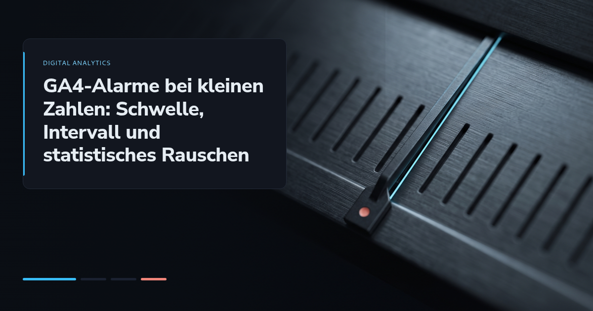 GA4-Alarme bei kleinen Zahlen: Schwelle, Intervall und statistisches Rauschen