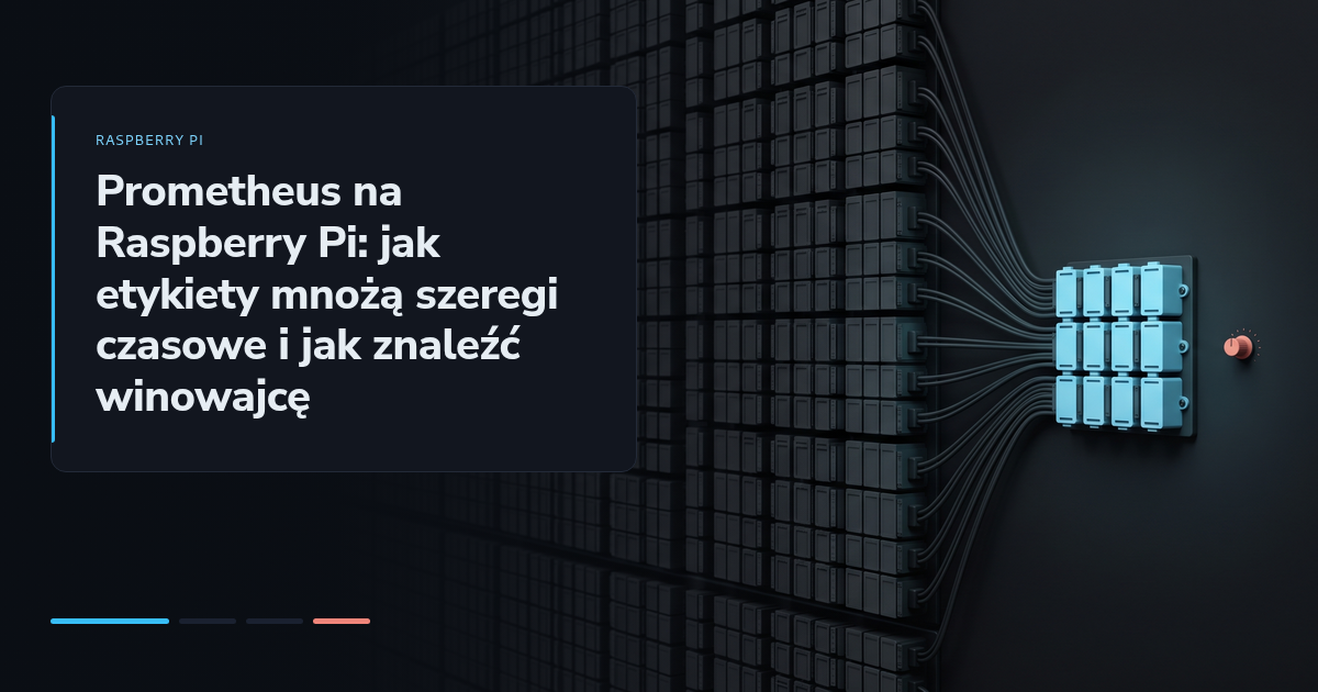 Prometheus na Raspberry Pi: jak etykiety mnożą szeregi czasowe i jak znaleźć winowajcę