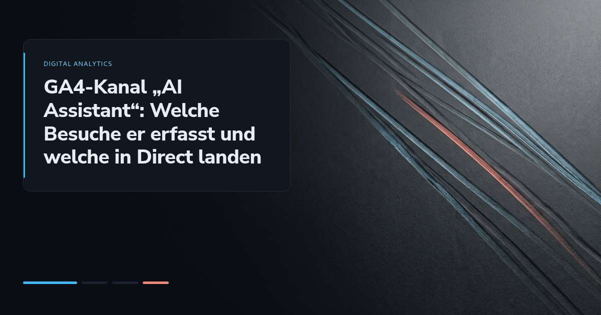GA4-Kanal „AI Assistant“: Welche Besuche er erfasst und welche in Direct landen