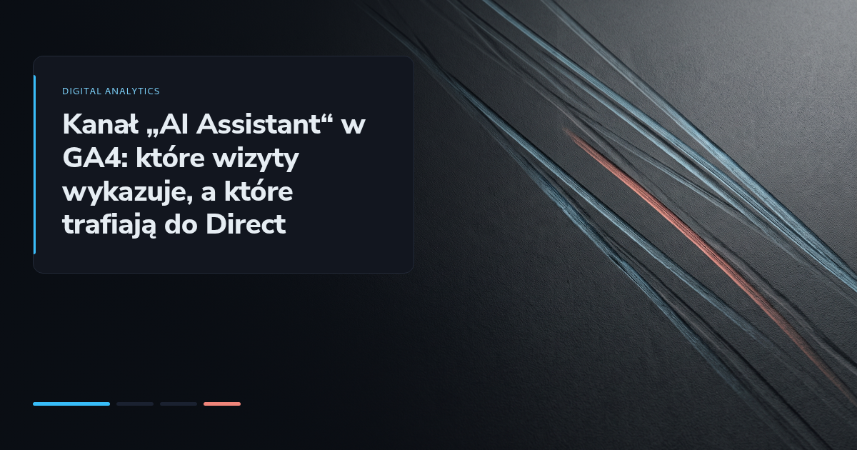 Kanał „AI Assistant“ w GA4: które wizyty wykazuje, a które trafiają do Direct