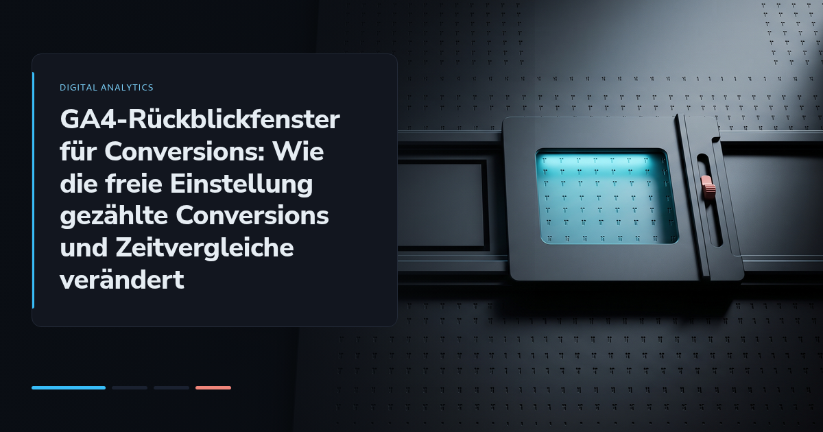 GA4-Rückblickfenster für Conversions: Wie die freie Einstellung gezählte Conversions und Zeitvergleiche verändert
