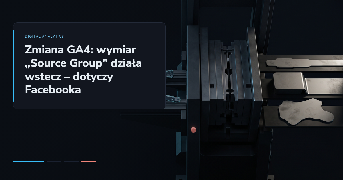 Zmiana GA4: wymiar „Source Group" działa wstecz – dotyczy Facebooka